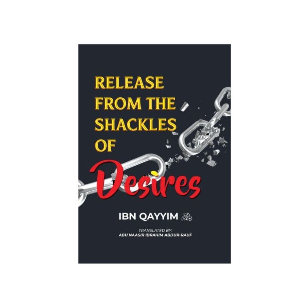 Release From The Shackles Of Desires By Ibn Qayyim