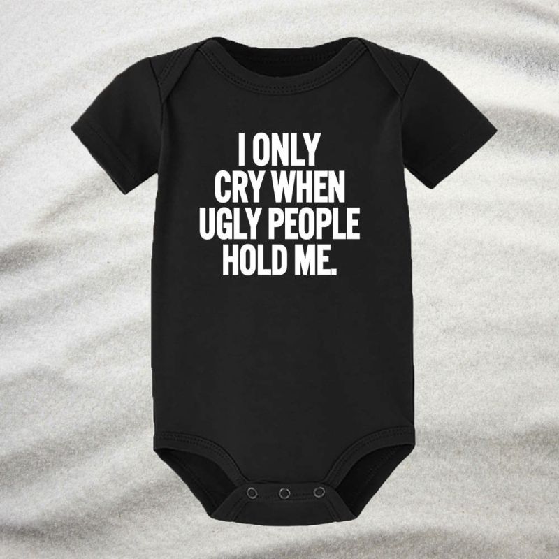 Matching Family Outfits - Baby Romper - I Only Cry When Ugly People Hold Me - Black