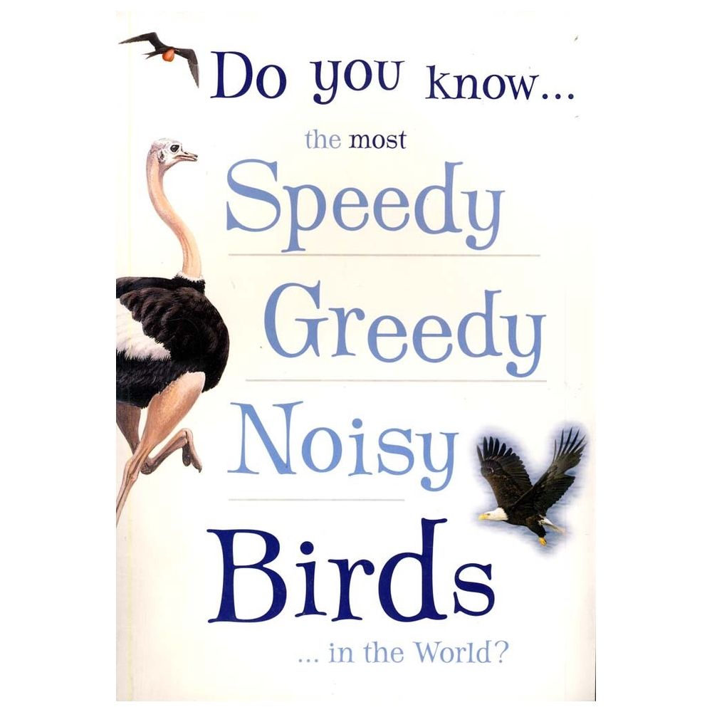 كتاب Do You Know The Most Speedy, Greedy, Noisy Birds Of The World?