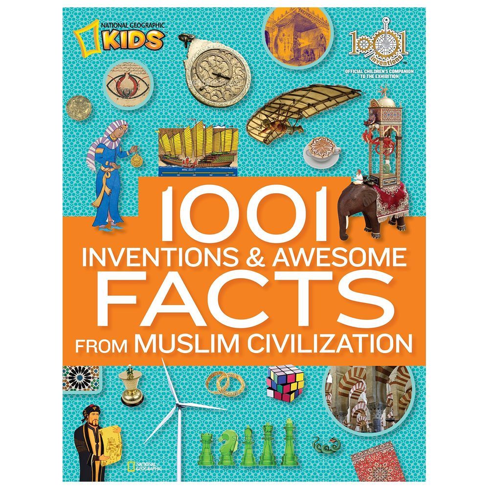 1001 Inventions & Awesome Facts about Muslim Civilisation