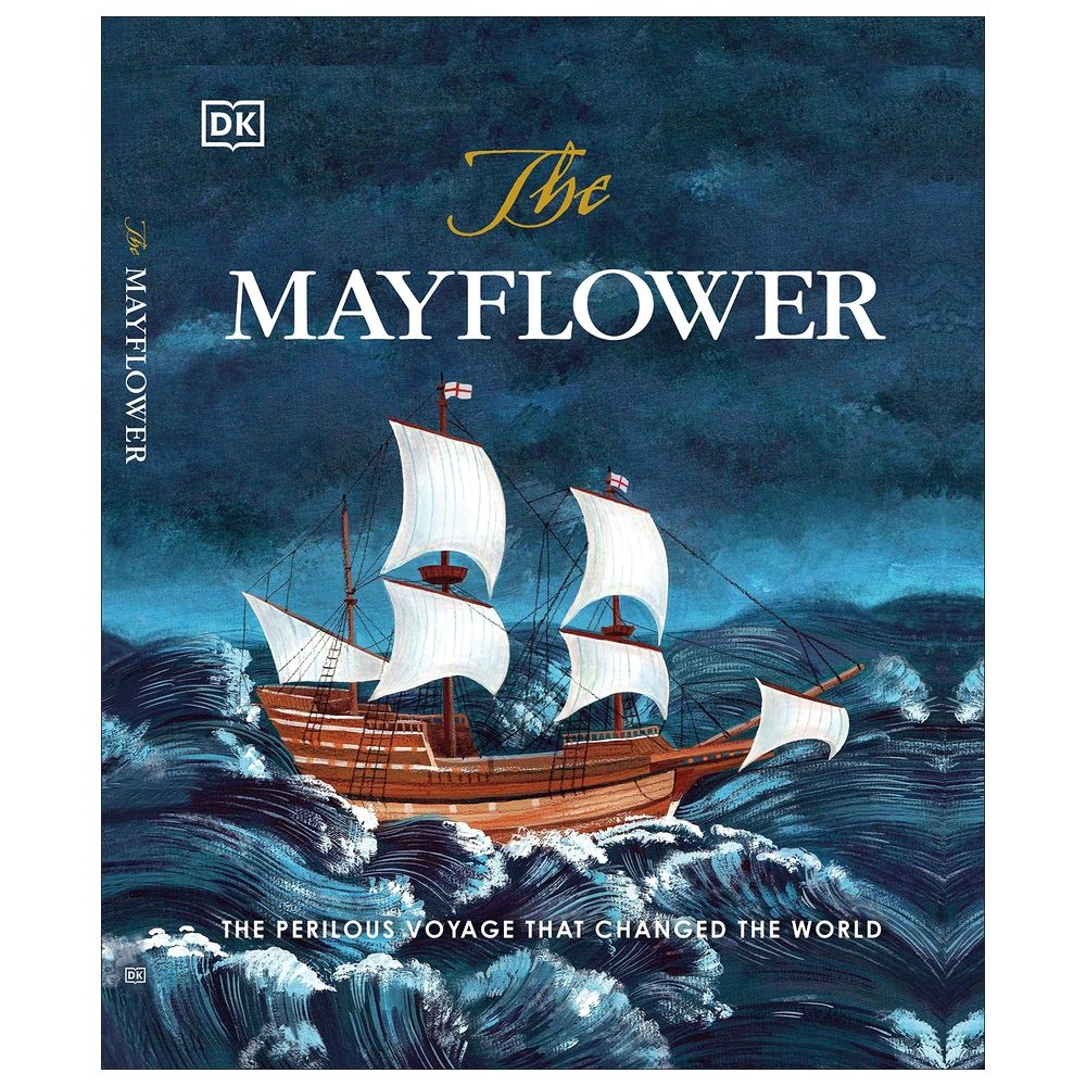 The Mayflower: The Perilous Voyage That Changed The World