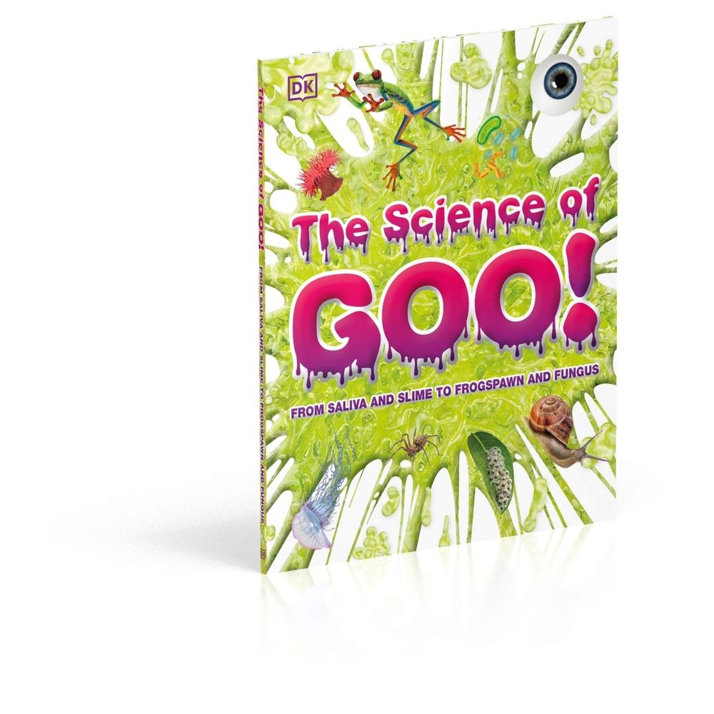 The Science Of Goo!: From Saliva And Slime To Frogspawn And Fungus