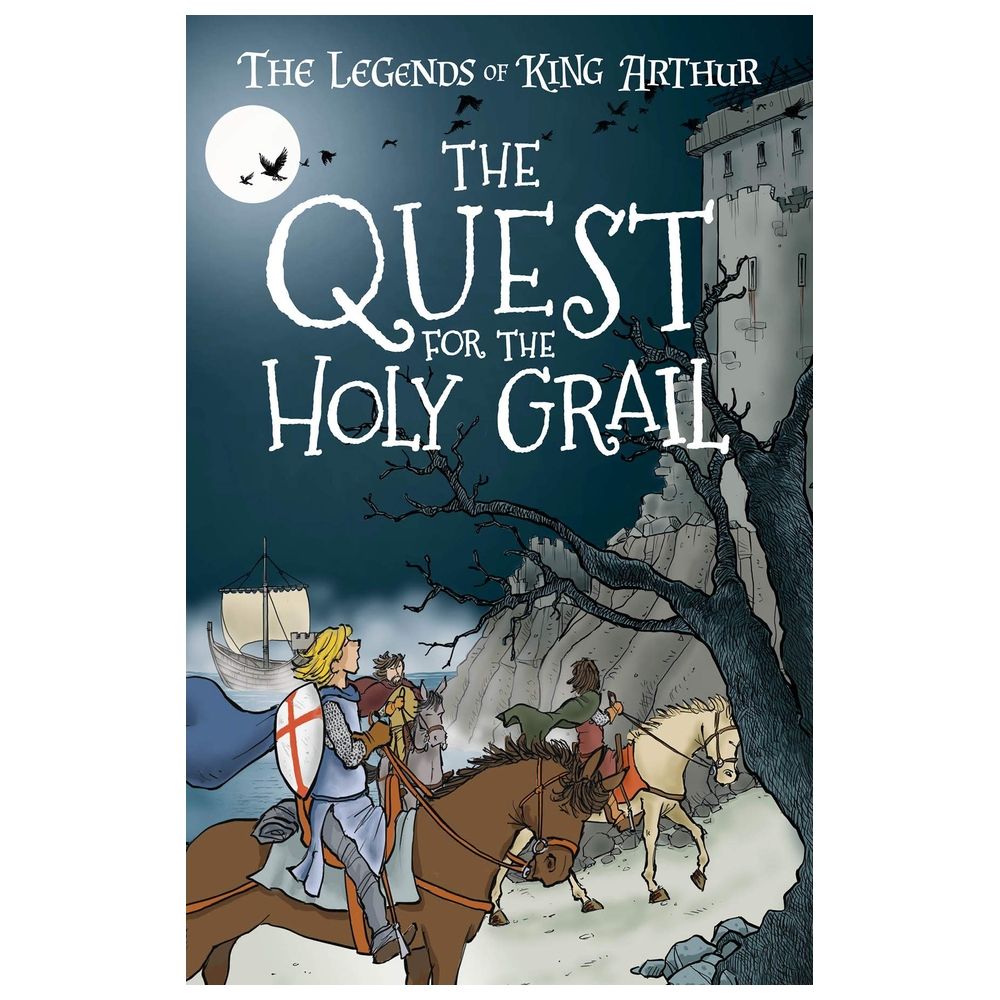 The Quest For The Holy Grail: The Legends Of King Arthur: Merlin, Magic, And Dragons