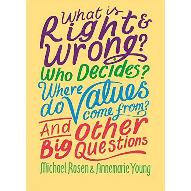 What Is Right And Wrong? Who Decides? Where Do Values Come From? And Other Big Questions 2021