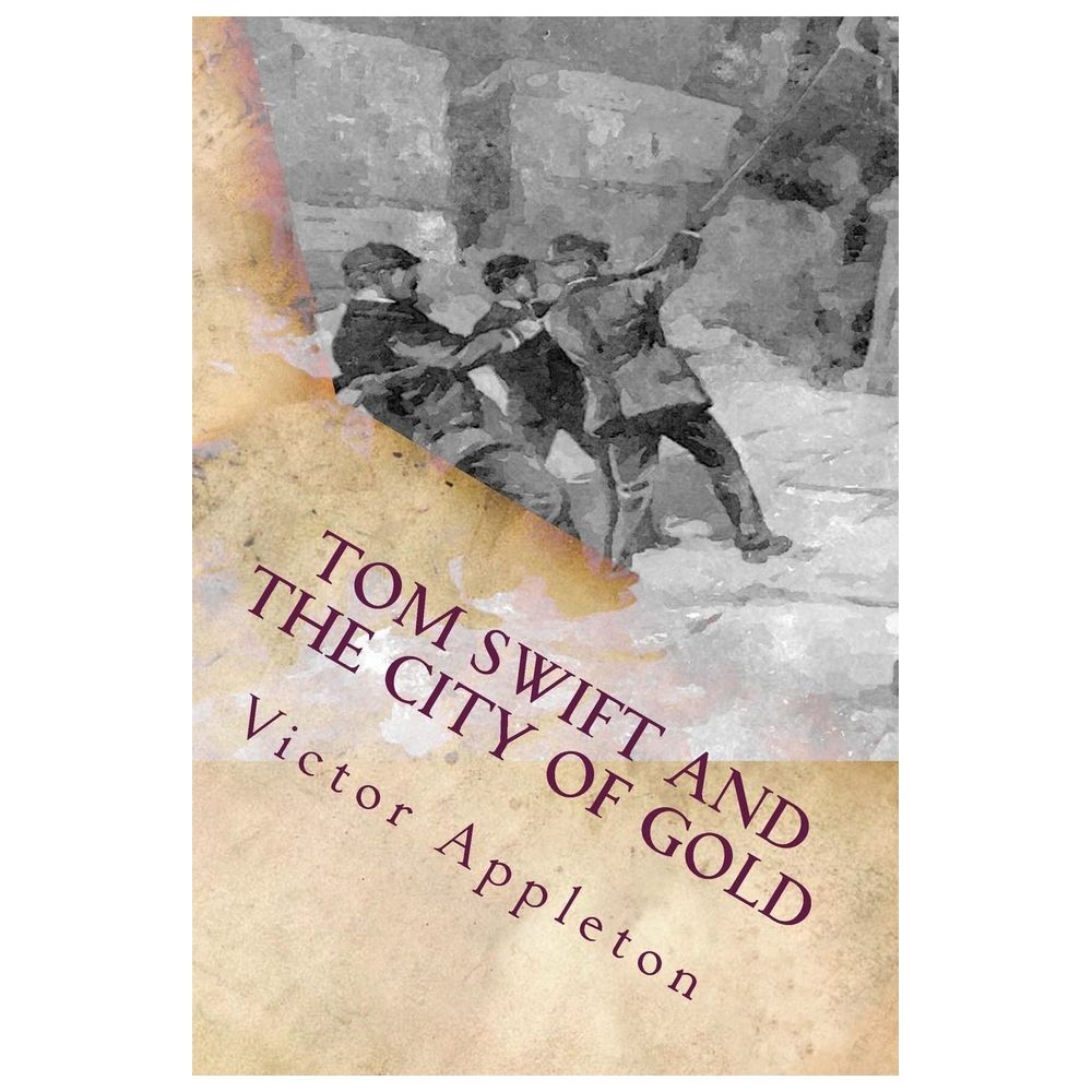  كتاب tom swift and the city of gold: or marvelous adventures underground