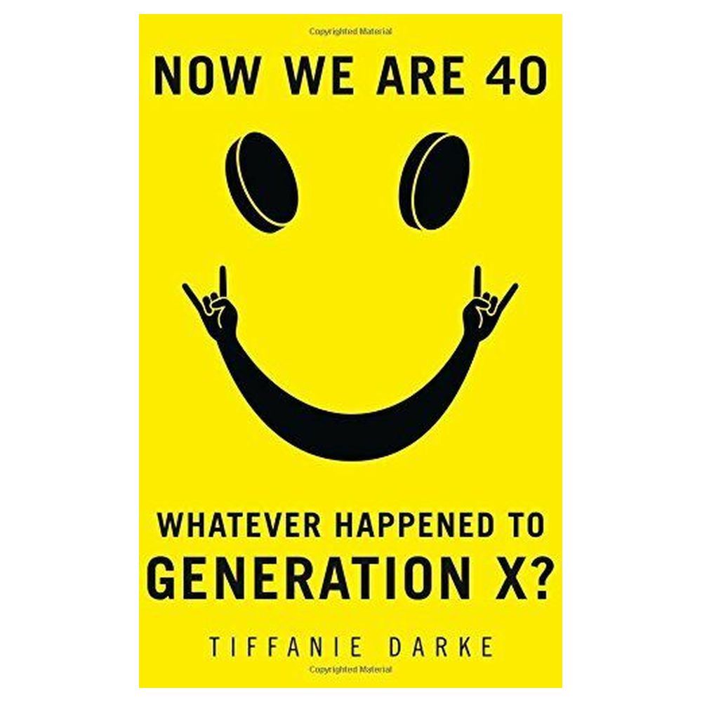 كتاب Now We Are 40 - Whatever Happened to Generation X?