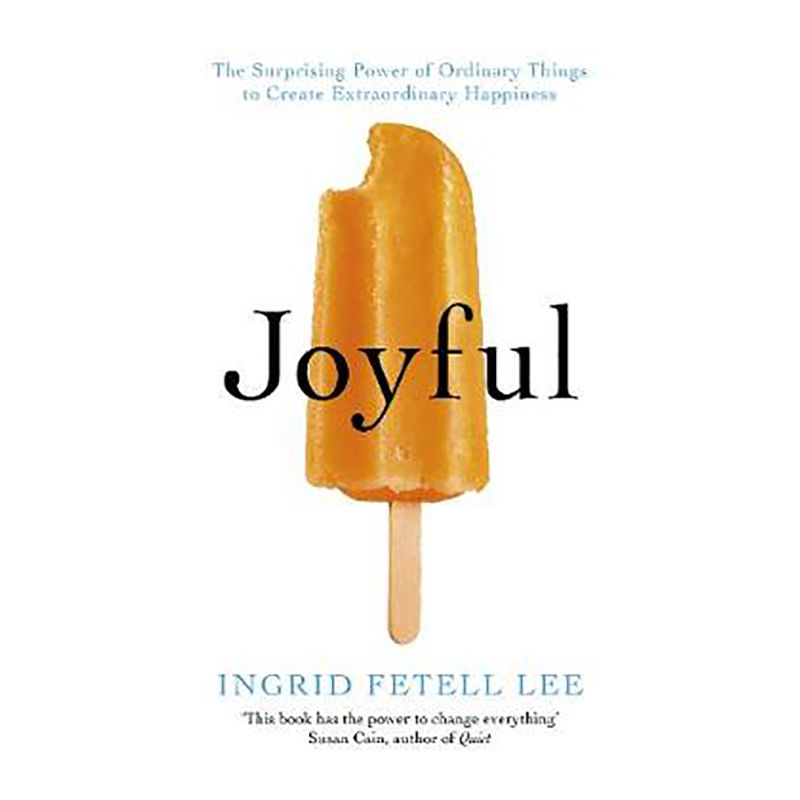 Joyful: The Surprising Power Of Ordinary Things