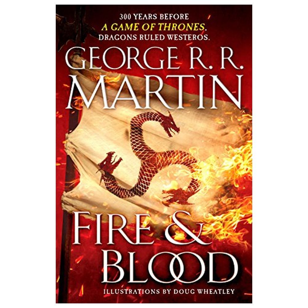 Fire & Blood: 300 Years Before A Game Of Thrones