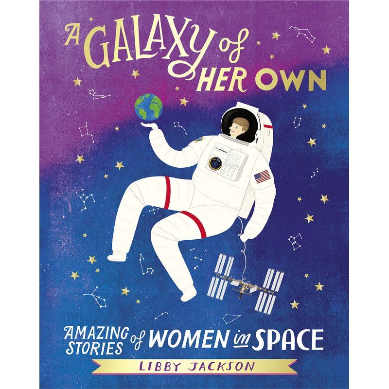 A Galaxy Of Her Own: Amazing Stories Of Women In Space