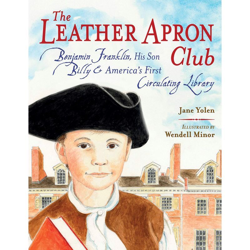 The Leather Apron Club: Benjamin Franklin, His Son Billy & America's First Circulating Library