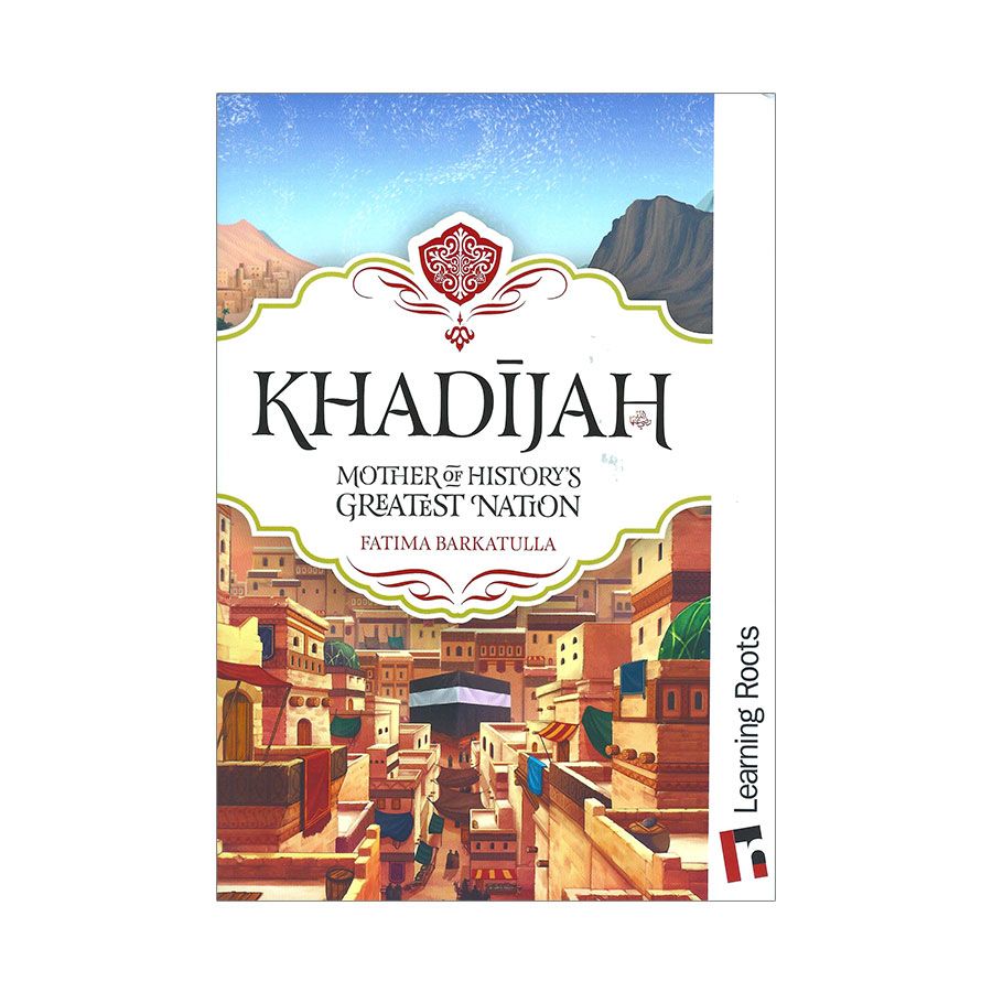 Learning Roots - Khadijah Mother of History's Greatest Nation Book