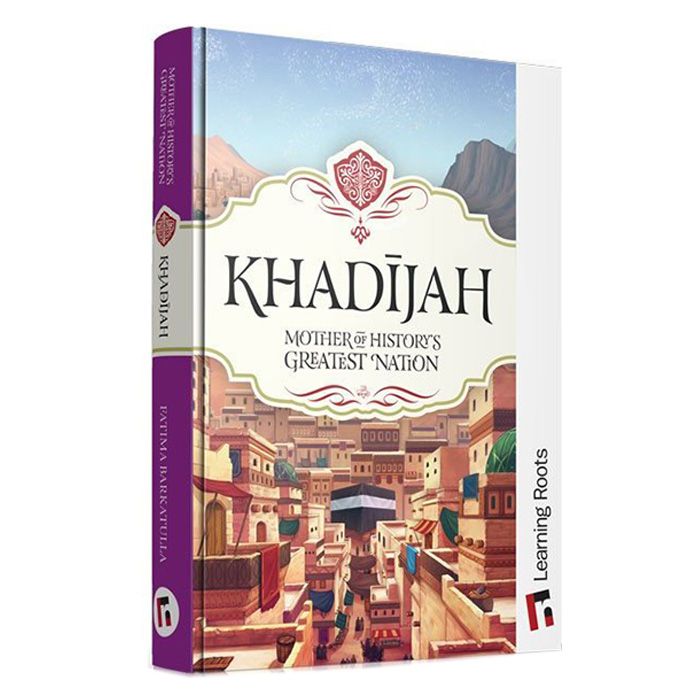 Learning Roots - Khadijah Mother of History's Greatest Nation Book